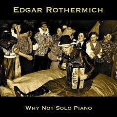 why not solo piano - edgar rothermich