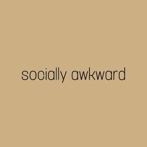 socially awkward(explicit)