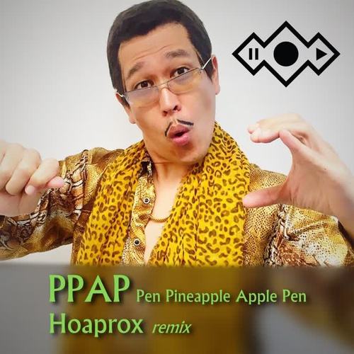 pen pineapple apple pen ppap (hoaprox remix)