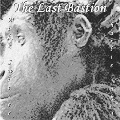 The Last Bastion Feat Mike Switzer Charlie Naked Mike Switzer Mp