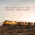 Down The Line-Mike Perry&Ten Times-MP3下载-歌曲海