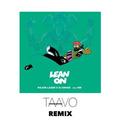 Lean on (TAAVO REMIX)TAAVO&Major Lazer&DJ Snake