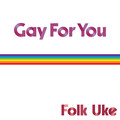 Gay for You-Folk Uke&Cathyaliza Guthrie&Amy Lee Nelson-MP3下载-歌曲海