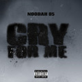 Cry For Me (Explicit) - Noodah05