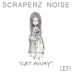 Scraperz Noise《Get Away(Original Mix)》[MP3_LRC]