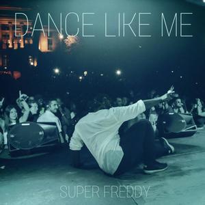 Super Freddy《Dance Like Me(Explicit)》[MP3_LRC]