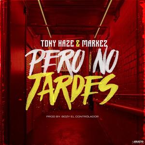 Tony Haze&Markez《Pero No Tarde》[MP3_LRC]