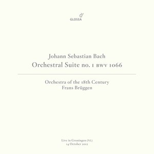 Orchestra Of The 18th Century《Orchestral Suite No. 1 in C Major, BWV 1066: III. Gavottes I & II (Live in Groningen, 10/14/2012)》[MP3_LRC]