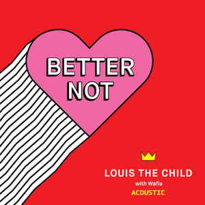 Louis the child&Wafia《Better Not(Acoustic)》[MP3_LRC]