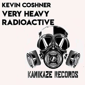 Kevin Coshner《Very Heavy Radioactive(Original Mix)》[MP3_LRC]