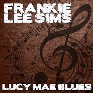 Frankie Lee Sims《Lucy Mae Blues》[MP3_LRC]