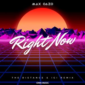 Max Oazo《Right Now[Na Na Na](The Distance & Igi Remix)》[MP3_LRC]