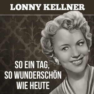 Lonny Kellner《So ein Tag, so wunderschön wie heute》[MP3_LRC]