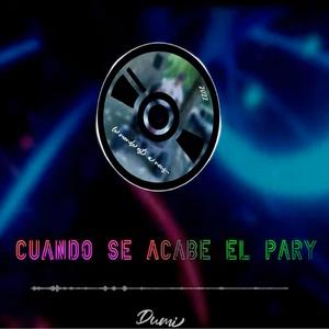 Dumi《Cuando Se Acabe el Pary》[MP3_LRC]