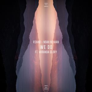 R3HAB&Noah Neiman&Miranda Glory《We Do (feat. Miranda Glory)》[MP3_LRC]