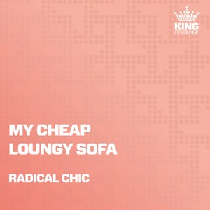 Radical Chic《My Cheap Loungy Sofa》[MP3_LRC]