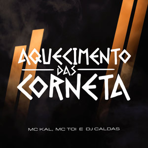 MC Kal&MC Toi&DJ Caldas《Aquecimento das Corneta(Explicit)》[MP3_LRC]