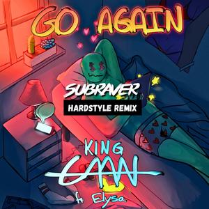 King CAAN&Subraver&ELYSA《Go Again (feat. ELYSA)(Subraver Hardstyle Remix)》[MP3_LRC]