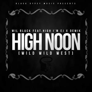 Wil Black&High I'm EJ&Demik《High Noon(Wild Wild West)[feat. High I'm Ej & Demik](Explicit)》[MP3_LRC]