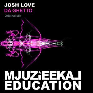 Josh Love《Da Ghetto(Original Mix)》[MP3_LRC]