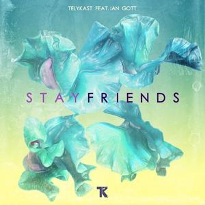 TELYKast&Ian Gott - Stay Friends