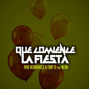 Miki Hernandez&Tony D&Neon《Que Comience la Fiesta(feat. Neon)》[MP3_LRC]