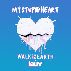 Walk Off the Earth&Lauv《My Stupid Heart (with Lauv)》[MP3_LRC]