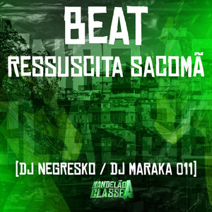 DJ NEGRESKO&DJ MARAKA 011《Beat Ressuscita Sacomã(Explicit)》[MP3_LRC]