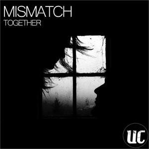 MisMatch《Together(Original Mix)》[MP3_LRC]