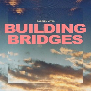 Gabriel Vitel《Building Bridges(Extended)》[MP3_LRC]