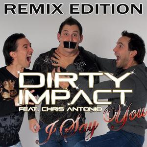 Dirty Impact&Chris Antonio《I say you(Club Mix)》[MP3_LRC]