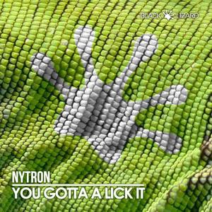 Nytron《You Gotta Lick It(Original Mix)》[MP3_LRC]