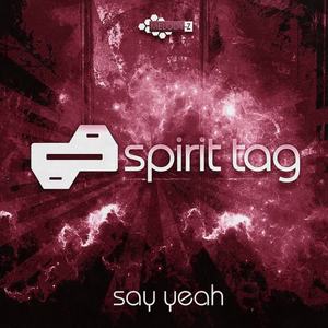 Spirit Tag《Say Yeah(Original Mix)》[MP3_LRC]