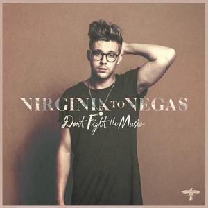 Virginia To Vegas《Don't Fight The Music》[MP3_LRC]