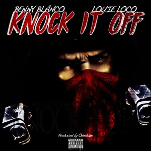 Benny Blanco&Louie Loco《Knock It Off(Explicit)》[MP3_LRC]