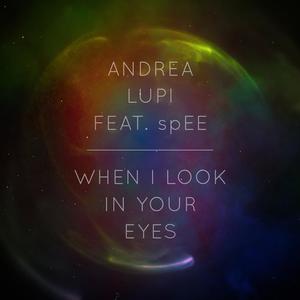 Andrea Lupi&Spee《When I Look in Your Eyes(Andrea Lupi Remix)》[MP3_LRC]