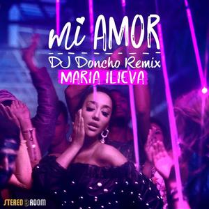 Maria Ilieva&DJ Doncho《Mi Amor(DJ Doncho Remix)(Remix)》[MP3_LRC]