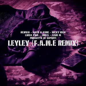 Dani M&Prodotto di Superti&Aden x Asme&Newkid&Linda Pira&Jireel&Ricky Rich《LeyLey(F.A.M.E REMIX)》[MP3_LRC]