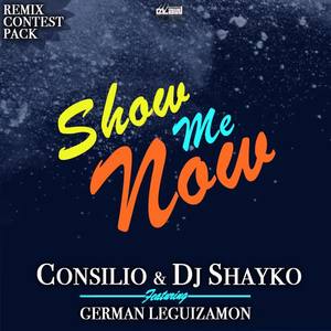 Consilio&DJ Shayko&German Leguizamon《Show Me Now(Ethan Marciano & Joshua Giglio Remix)》[MP3_LRC]