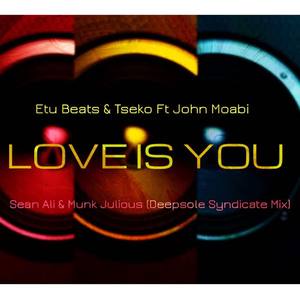 Etu Beats&Tseko&John Moabi《Love Is You(Sean Ali & Munk Julious Deepsole Syndicate Mix)》[MP3_LRC]