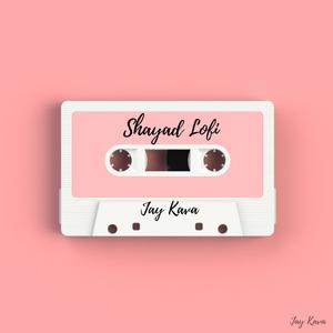Jay Kava - Shayad Lofi