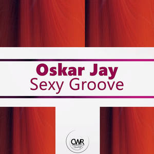 Oskar Jay《Sexy Groove(Original Mix)》[MP3_LRC]