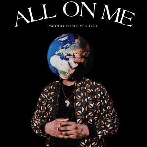 Super Freddy&Ozy《All on Me(feat. Ozy)(Explicit)》[MP3_LRC]