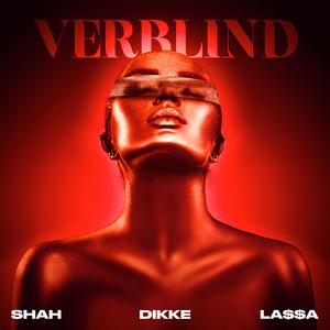 Shah&DIKKE&LA$$A《Verblind(Explicit)》[MP3_LRC]