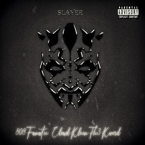 808_fanatic&Th3 K WorD&Cloud Nein - SLAYER (feat. Th3 K WorD & Cloud Nein)