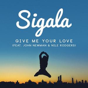 Sigala&John Newman&Nile Rodgers《Give Me Your Love(Extended Mix)》[MP3_LRC]