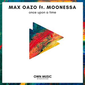 Max Oazo&Moonessa《Once upon a Time(Bonzana Remix)》[MP3_LRC]