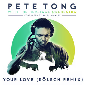 Pete Tong&The Heritage Orchestra&Jules Buckley《Your Love(Kölsch Remix / Instrumental)》[MP3_LRC]