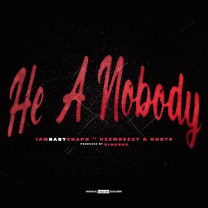 IAmBabyChapo&Heembeezy&Dody6 - He A Nobody (feat. HeemBeezy & Dody6)