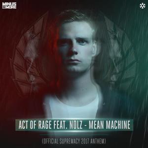 Act of Rage&Nolz《Mean Machine(Official Supremacy 2017 Anthem|Explicit)》[MP3_LRC]